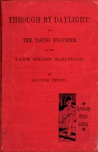 Through by daylight : $b Or, the young engineer of the Lake Shore Railroad — Oliver Optic cover