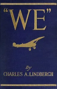 "We" : $b The famous flier's own story of his life and his trans-Atlantic flight, together with his views on the future of aviation — Charles A. (Charles Augustus) Lindbergh cover