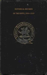 Historical records of the Buffs, East Kent Regiment (3rd Foot) : $b Formerly designated the Holland Regiment and Prince George of Denmark's Regiment — R. S. H. (Richard Stanley Hawks) Moody cover