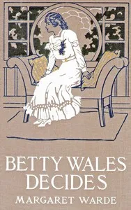 Betty Wales decides: a story for girls — Edith K. (Edith Kellogg) Dunton cover