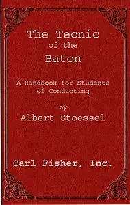 The technic of the baton : $b a handbook for students of conducting — Albert Stoessel cover