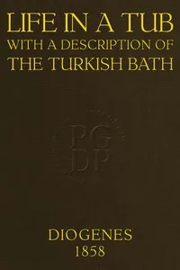 Life in a tub; with a description of the Turkish bath — Diogenes [pseudonym] cover