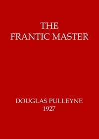 The frantic master — Douglas, Mrs. Pulleyne cover