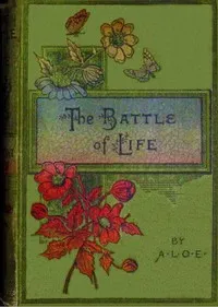 The battle of life : $b or, What is a Christian — A. L. O. E. cover