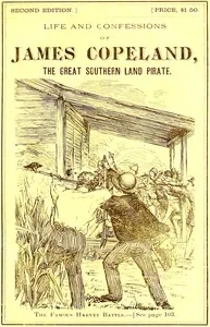 Life and bloody career of the executed criminal, James Copeland, the great Southern land pirate — J. R. S. (James Robert Soda) Pitts cover