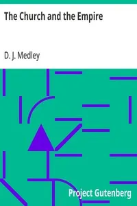 The Church and the Empire: Being an Outline of the History of the Church from A.D. 1003 to A.D. 1304 — D. J. (Dudley Julius) Medley cover