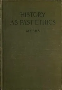 History as past ethics; an introduction to the history of morals — P. V. N. (Philip Van Ness) Myers cover