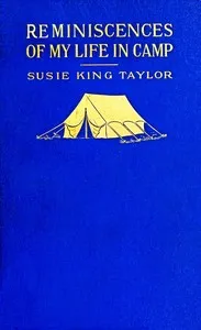 Reminiscences of my life in camp with the 33d United States colored troops, late 1st S. C. Volunteers — Susie King Taylor cover