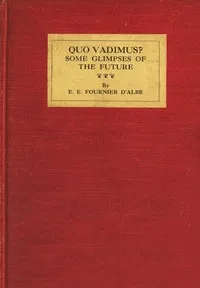 Quo vadimus? : $b Some glimpses of the future — E. E. (Edmund Edward) Fournier d'Albe cover