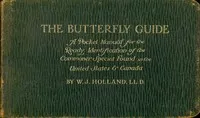 The butterfly guide: A pocket manual for the ready identification of the commoner species found in the United States and Canada — W. J. (William Jacob) Holland cover