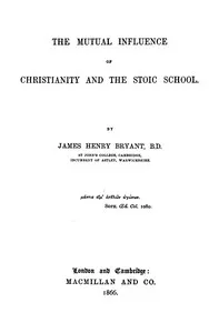 The mutual influence of Christianity and the Stoic school — James Henry Bryant cover