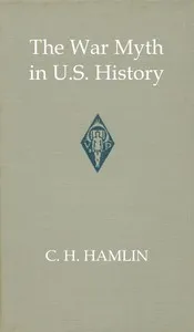 The war myth in United States history — C. H. (Charles Hunter) Hamlin cover