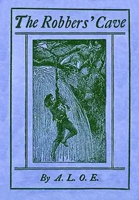 The robbers' cave : $b A tale of Italy — A. L. O. E. cover