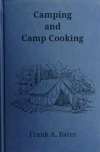 Camping and camp cooking — Frank A. Bates cover