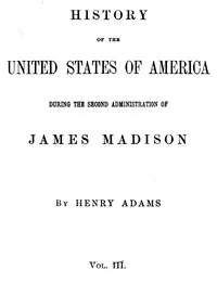 History of the United States of America, Volume 9 (of 9): During the second administration of James Madison — Henry Adams cover