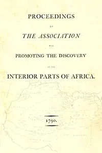 Proceedings of the Association for Promoting the Discovery of the Interior Parts of Africa [1790] — Association for Promoting the Discovery of the Interior Parts of Africa cover