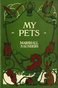 My pets : $b Real happenings in my aviary — Marshall Saunders cover