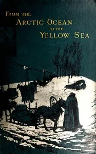 From the Arctic Ocean to the Yellow Sea : $b The narrative of a journey, in 1890 and 1891, across Siberia, Mongolia, the Gobi desert, and north China — Julius M. (Julius Mendes) Price cover