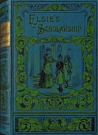 Elsie's scholarship : $b and why she surrendered it — Emma Leslie cover