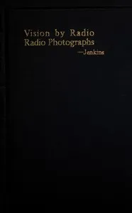 Vision by radio, radio photographs, radio photograms — C. Francis (Charles Francis) Jenkins cover
