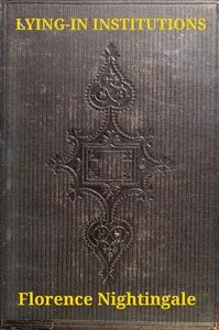 Introductory notes on lying-in institutions : $b Together with a proposal for organising an institution for training midwives and midwifery nurses — Florence Nightingale cover