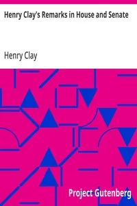 Henry Clay's Remarks in House and Senate — Henry Clay cover