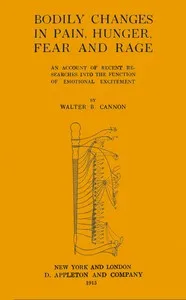 Bodily changes in pain, hunger, fear, and rage: an account of recent researches into the function of emotional excitement cover