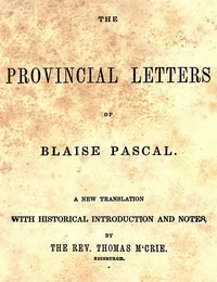 The provincial letters of Blaise Pascal: A new translation, with historical introduction and notes, by the Rev. Thomas M'Crie — Blaise Pascal cover