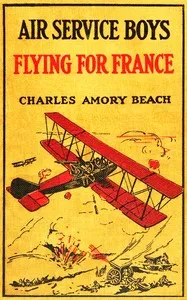 Air Service boys flying for France: or, The young heroes of the Lafayette Escadrille — Charles Amory Beach cover
