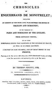The chronicles of Enguerrand de Monstrelet, Vol. 05 [of 13] : $b containing an account of the cruel civil wars between the houses of Orleans and Burgundy, of the possession of Paris and Normandy by the English, their expulsion thence, and of other me — Enguerrand de Monstrelet cover
