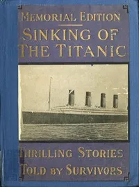 Sinking of the "Titanic": most appalling ocean horror; with graphic descriptions of hundreds swept to eternity beneath the waves ... cover