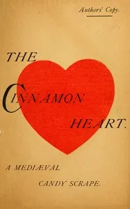 The cinnamon heart: A mediæval candy scrape in 3 acts cover