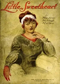 Little sweetheart : $b or, Norman De Vere's protegee — Alex. McVeigh, Mrs. Miller cover