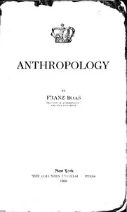 Anthropology : $b [a lecture delivered at Columbia University in the series on science, philosophy and art, December 18, 1907] — Franz Boas cover