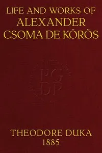 Life and works of Alexander Csoma de Körös : $b A biography compiled chiefly from hitherto unpublished data cover