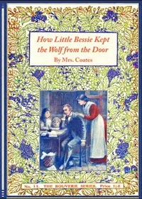 How little Bessie kept the wolf from the door — Mrs. Coates cover