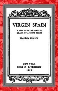Virgin Spain : $b Scenes from the spiritual drama of a great people — Waldo David Frank cover