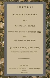 Letters written in France, to a friend in London, between the month of November 1794, and the month of May 1795 — Watkin Tench cover
