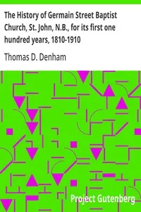 The History of Germain Street Baptist Church, St. John, N.B., for its first one hundred years, 1810-1910 — Thomas D. Denham cover