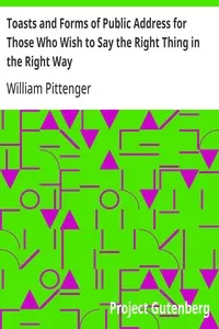 Toasts and Forms of Public Address for Those Who Wish to Say the Right Thing in the Right Way — William Pittenger cover