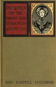 The Queen of the Swamp, and other plain Americans — Mary Hartwell Catherwood cover