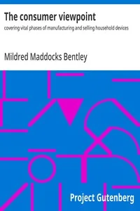 The consumer viewpoint : $b covering vital phases of manufacturing and selling household devices — Mildred Maddocks Bentley cover