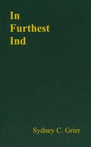 In furthest Ind : $b The narrative of Mr Edward Carlyon of the honourable East India Company's service — Sydney C. Grier cover