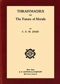 Thrasymachus : $b or, The future of morals — C. E. M. (Cyril Edwin Mitchinson) Joad cover