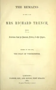 The remains of the late Mrs. Richard Trench : $b being selections from her journals, letters, & other papers — Melesina Chenevix St. George Trench cover