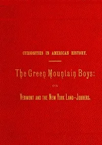 The Green Mountain Boys : $b or, Vermont and the New York land jobbers — Philip H. (Philip Henry) Smith cover