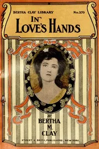 In love's hands : $b or, For her heart's sake — Bertha M. Clay cover