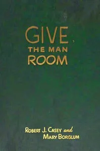 Give the man room : $b The story of Gutzon Borglum cover