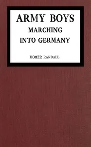 Army Boys marching into Germany: or, Over the Rhine with the Stars and Stripes — Homer Randall cover