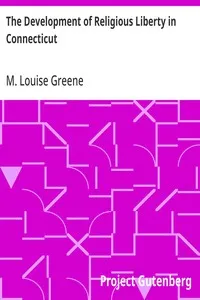 The Development of Religious Liberty in Connecticut — M. Louise (Maria Louise) Greene cover